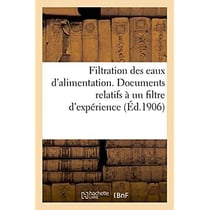 Filtration des eaux d'alimentation - documents divers relatifs a un filtre d'experience etabli a cha
