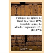 Fabriques des eglises. le decret du 27 mars 1893. extrait du journal le monde, 4 septembre 1893