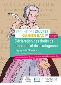 L'écume des oeuvres - cahier bac - français - 1re - déclaration des droits de la femme et de la citoyenne, Olympe de Gouges - cahier élève
