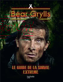 Le guide de la survie extrême - ne pour survivre