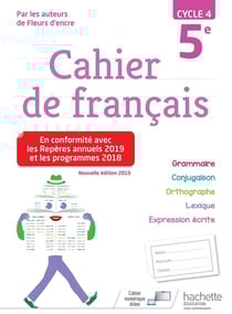 Fleurs d'encre : cahier de francais - cycle 4 - 5e (édition 2019)