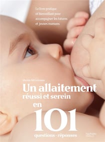 101 questions-réponses pour un allaitement réussi et serein - le livre pratique et bienveillant