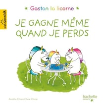 Gaston la licorne : les émotions de Gaston : je gagne même quand je perds