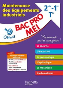 Objectif Bac Pro : maintenance des équipements industriels (MEI) - 2de, 1re, terminale