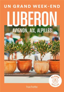 Luberon, Avignon, Aix, Alpilles Guide Un Grand Week-end