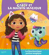 Gabby et la maison magique : la fanchastique potion magique
