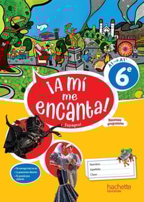 ¡a mí me encanta! : Espagnol - 6e - Livre cahier - A1>A1+