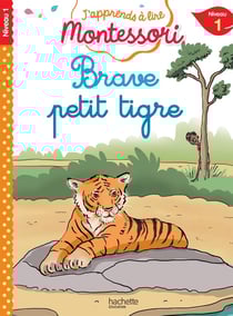J'apprends à lire Montessori : Niveau 1 - Brave petit tigre