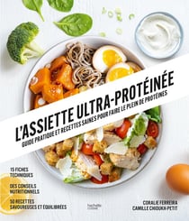 L'assiette ultra protéinée : Guide pratique et recettes saines pour faire le plein de protéines