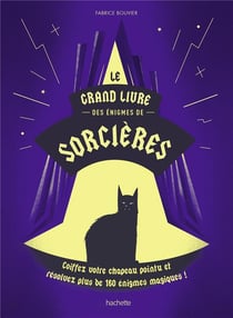 Le grand livre des énigmes de sorcières : coiffez votre chapeau pointu et résolvez plus de 160 énigmes magiques !