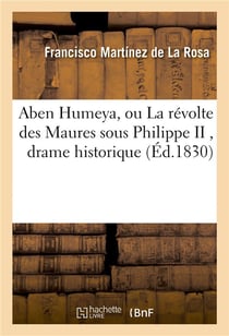 Aben humeya, ou la revolte des maures sous philippe ii , drame historique