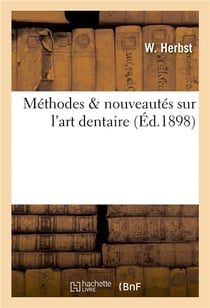 Methodes & nouveautes sur l'art dentaire