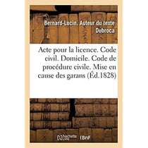 Acte pour la licence. Code civil. Du domicile. Code de procédure civile. Mise en cause des garans : Pandectes. Dommages et intérêts de l'inexécution des obligations. Faculte de droit de Toulouse