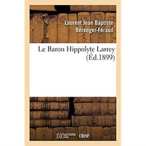 Le Baron Hippolyte Larrey