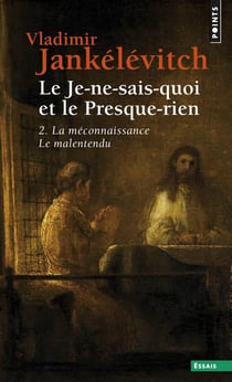 Le je-ne-sais-quoi et le presque-rien Tome 2 : la méconnaissance, le malentendu