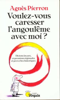 Voulez-vous caresser l'angouleme avec moi ? dictons locaux, expressions regionales...