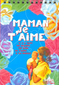 Maman, je t'aime. il y a tant de facons de dire "je t'aime" a sa maman