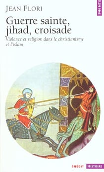 Guerre sainte, jihad, croisade - violence et religion dans le christianisme et l'islam