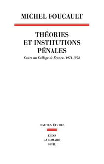 Théories et institutions pénales - cours au Collège de France, 1971-1972