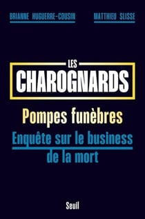Les charognards, pompes funèbres : Enquête sur le business de la mort