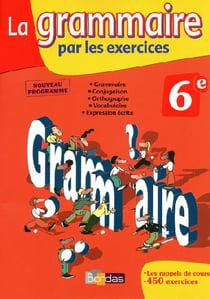 La grammaire par les exercices : 6ème (édition 2009)