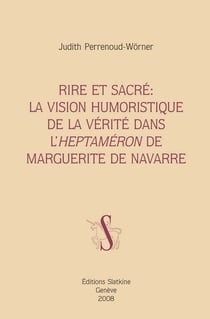 Rire et sacré - la vision humoristique de la vérité dans l'heptaméron de marguerite de navarre