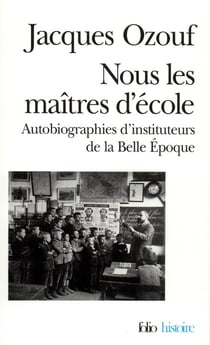 Nous les maîtres d'école : Autobiographies d'instituteurs de la Belle Époque