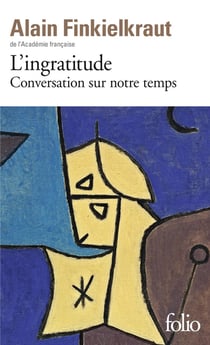 L'ingratitude : conversation sur notre temps avec Antoine Robitaille