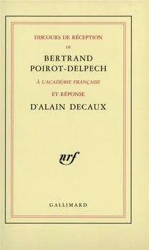 Discours de réception de Bertrand Poirot-Delpech à l'Académie française  et réponse d'Alain Decaux