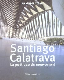 Santiago calatrava - la poetique du mouvement
