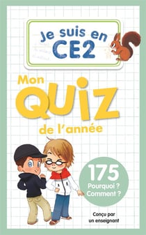 Je suis en CE2 : Mon quiz de l'année : 175 Pourquoi ? Comment ?