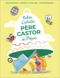 Cahier d'activités Père Castor de Pâques : Coloriages, points à relier, différences...