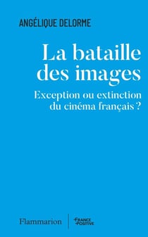 La bataille des images : Exception ou extinction du cinéma français ?