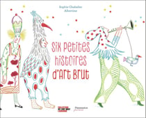 Six petites histoires d'art brut