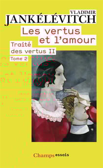 Traité des vertus Tome 2 - les vertus et l'amour Tome 2