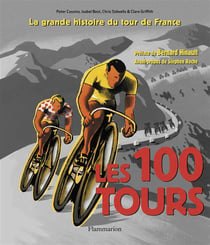 Les 1001 : les 100 tours de France - la grande histoire du tour de France