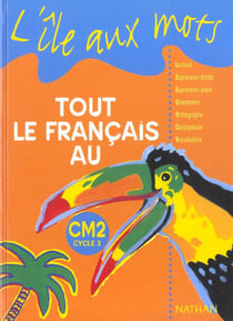 L'ILE AUX MOTS : tout le français au CM2, cycle 3 - manuel de l'élève (édition 1999)