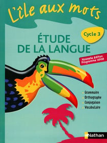 L'ile aux mots - français - étude de la langue - cycle 3 - livre de l'élève (édition 2010)