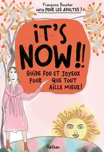 It's now !! guide fou et joyeux pour que tout aille mieux !