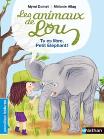 Les animaux de Lou : tu es libre, Petit Eléphant !