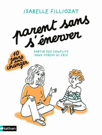 Parent sans s'énerver : sortir des conflits sans stress ni cris