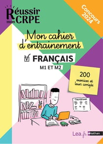 Réussir mon CRPE : mon cahier d'entrainement : français : M1/M2 (édition 2023/2024)