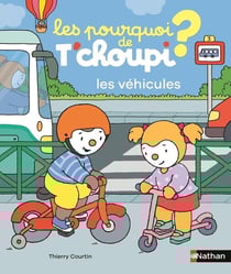 Les pourquoi de T'choupi : Les véhicules