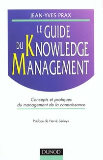 Le guide du knowledge management - concepts et pratiques du management de la connaissance