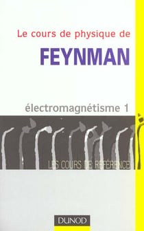 Le cours de physique de Feynman - électromagnétisme t.1