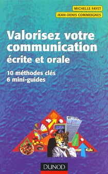 Valorisez votre communication ecrite et orale - 10 methodes cles pour communiquer a l'ecrit comme a l'oral