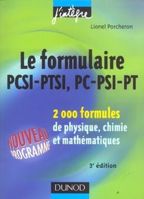 Le formulaire pcsi-ptsi, pc-psi-pt - 2000 formules de physique, chimie et mathematiques (3e edition)