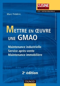 Mettre en oeuvre une GMAO - Maintenance industrielle, service après-vente, maintenance immobilière