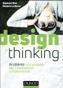 Design thinking - accélérez vos projets par l'innovation collaborative