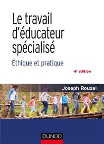 Le travail d'éducateur spécialisé - éthique et pratique (4e édition)